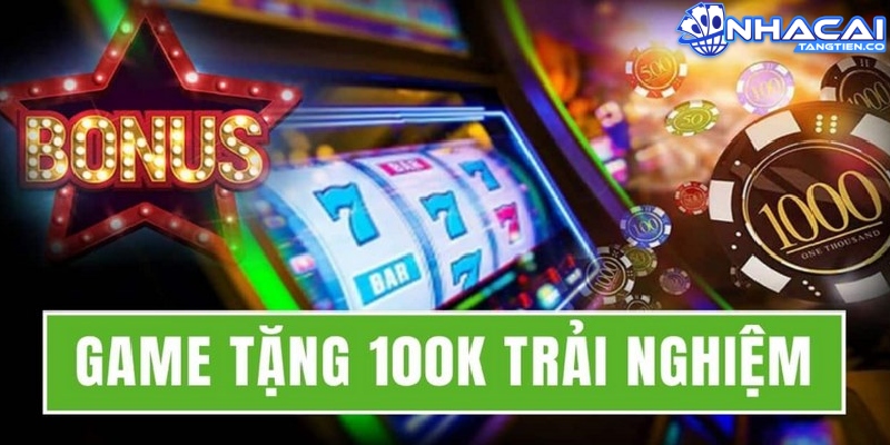 Game tặng 100k trải nghiệm thường là một dạng chương trình khuyến mãi